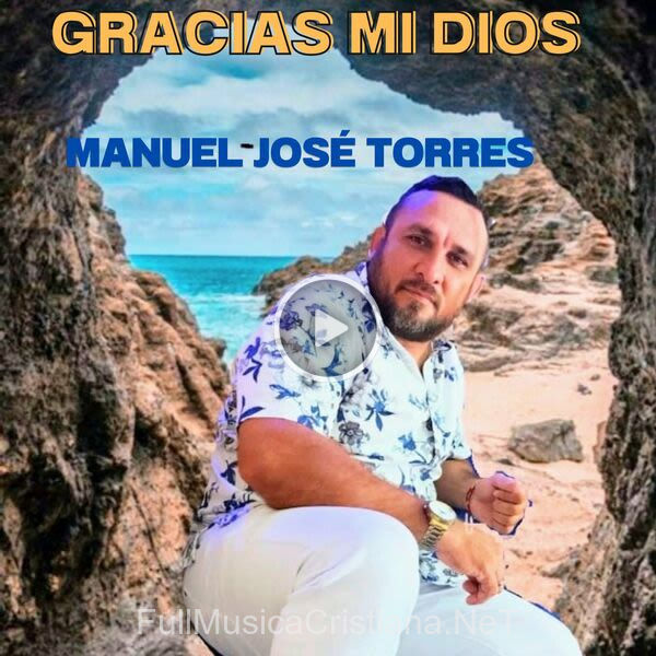 ▷ Tu Eres Todo Para Mi de Manuel Jose Torres 🎵 del Álbum Gracias Mi Dios