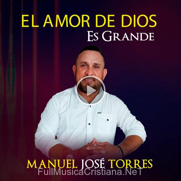 ▷ El Amor De Dios Es Grande de Manuel Jose Torres 🎵 Canciones del Album El Amor De Dios Es Grande