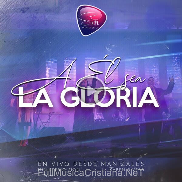 ▷ A Él Sea La Gloria (Desde Manizales) [En Vivo] de Ministerio Sion 🎵 Canciones del Album A Él Sea La Gloria