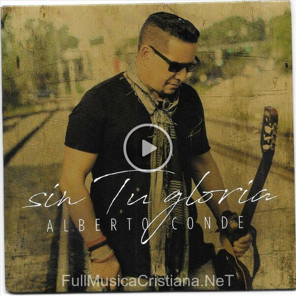 ▷ Fill Me Up God de Alberto Conde 🎵 del Álbum Sin Tu Gloria