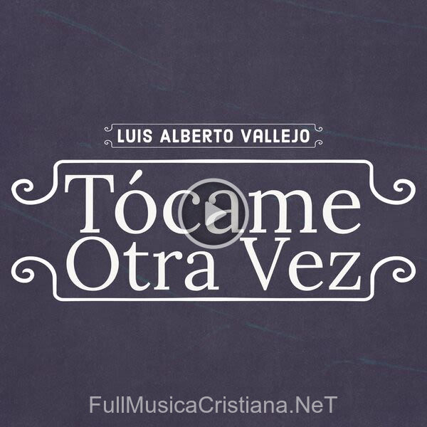 ▷ Tócame Otra Vez de Luis Alberto Vallejo 🎵 Canciones del Album Tócame Otra Vez