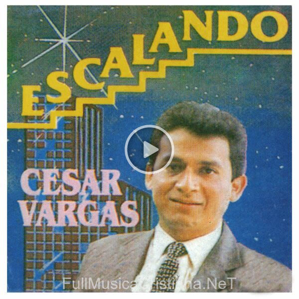 ▷ Escalando de Cesar Vargas 🎵 Canciones del Album Escalando