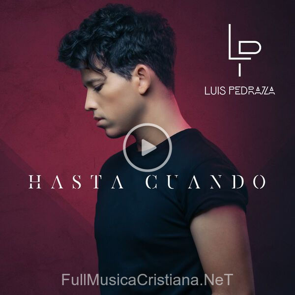 ▷ Hasta Cuando de Luis Pedraza 🎵 Canciones del Album Hasta Cuando