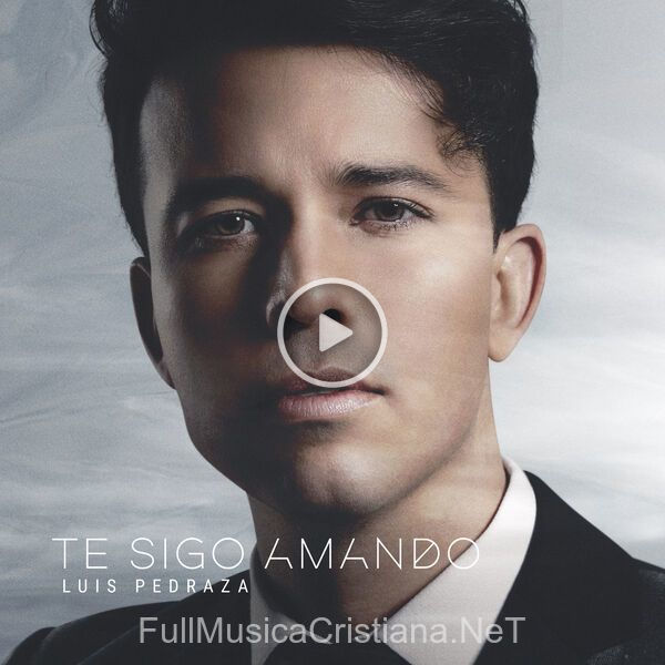 ▷ Te Sigo Amando de Luis Pedraza 🎵 Canciones del Album Te Sigo Amando