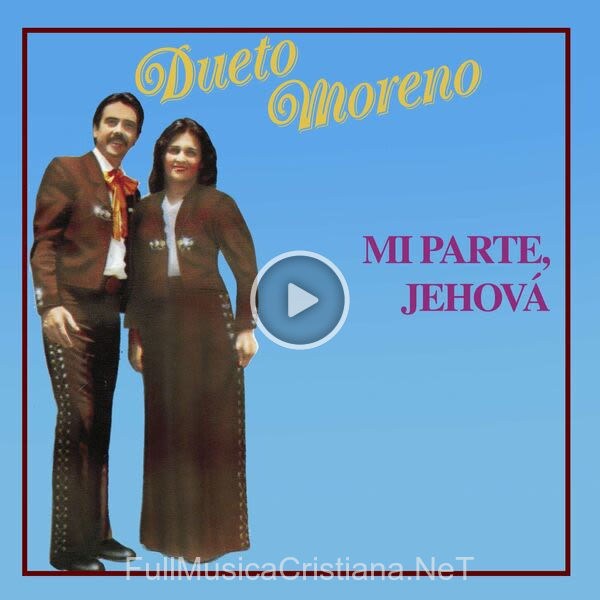 ▷ Mi Parte, Jehová de Dueto Moreno 🎵 Canciones del Album Mi Parte, Jehová