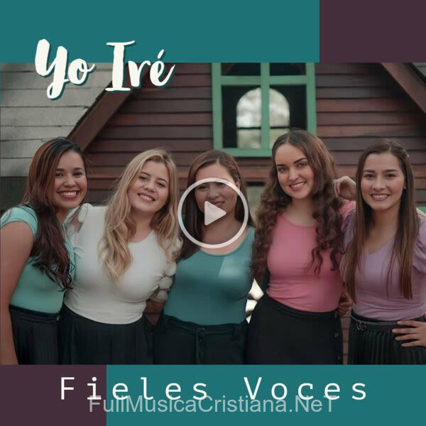 ▷ Yo Iré de Fieles Voces 🎵 Canciones del Album Yo Iré