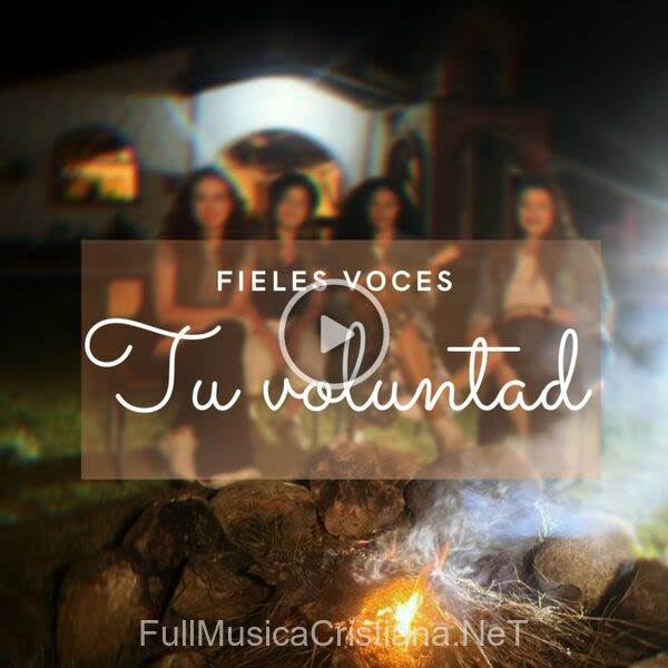 ▷ Tu Voluntad de Fieles Voces 🎵 Canciones del Album Tu Voluntad