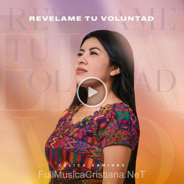 ▷ Revélame Tu Voluntad de Celica Xamines 🎵 Canciones del Album Revélame Tu Voluntad