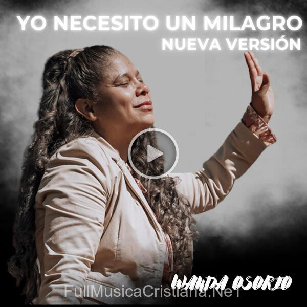 ▷ Yo Necesito Un Milagro (Nueva Versión) de Wanda Osorio 🎵 Canciones del Album Yo Necesito Un Milagro (Nueva