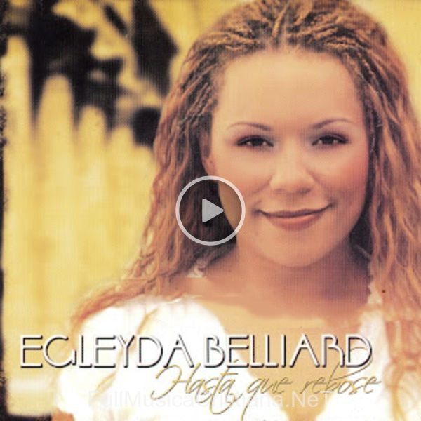 ▷ Hasta Que Rebose de Egleyda Belliard 🎵 Canciones del Album Hasta Que Rebose