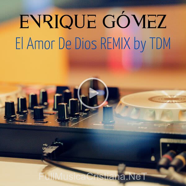 ▷ El Amor De Dios Remix By Tdm de Enrique Gomez 🎵 del Álbum El Amor De Dios Remix By Tdm