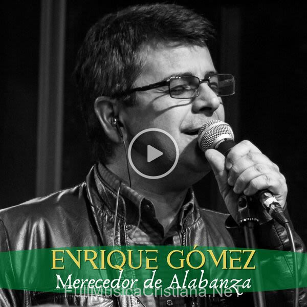 ▷ Merecedor De Alabanza de Enrique Gomez 🎵 Canciones del Album Merecedor De Alabanza