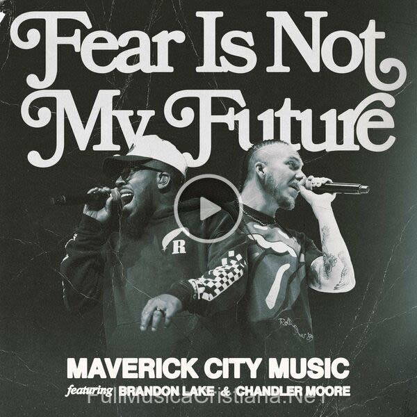 ▷ Fear Is Not My Future (Radio Version) de Maverick City Music 🎵 Canciones del Album Fear Is Not My Future (Radio