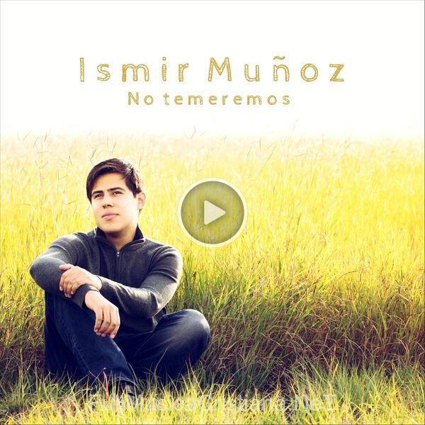 ▷ No Temeremos de Ismir Muñoz 🎵 Canciones del Album No Temeremos