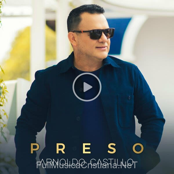 ▷ Preso de Arnoldo Castillo 🎵 Canciones del Album Preso