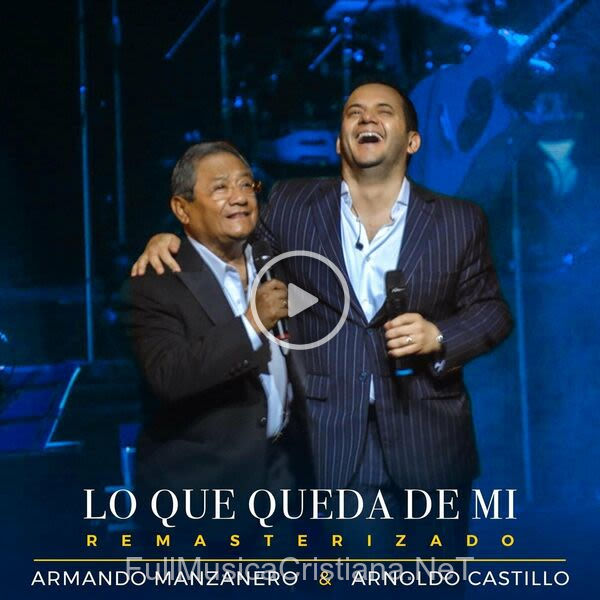 ▷ Lo Que Queda De Mi (2023 Version) de Arnoldo Castillo 🎵 Canciones del Album Lo Que Queda De Mi (2023 Version)