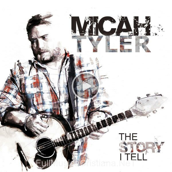 ▷ The Story I Tell de Micah Tyler 🎵 Canciones del Album The Story I Tell