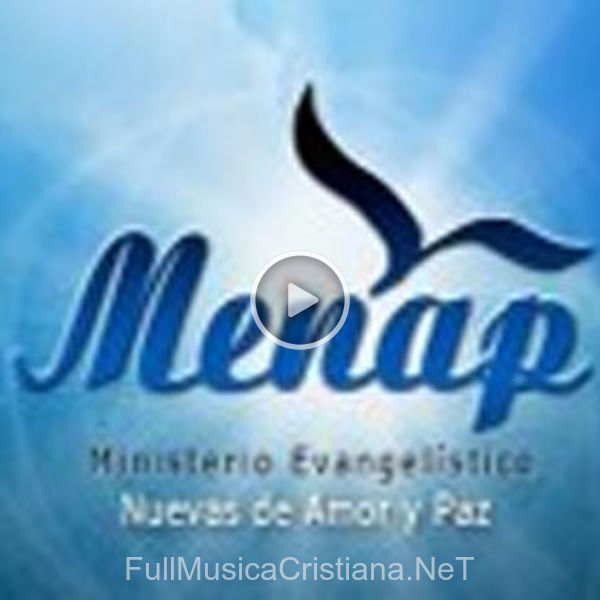 ▷ Canciones de Ministerio Evangelistico de Nuevas de Amor y Paz (Menap) 🎵 Discografía completa de Ministerio