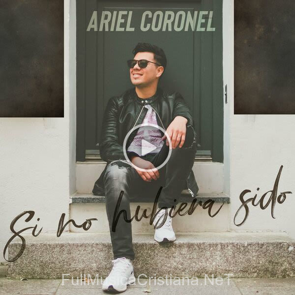 ▷ Si No Hubiera Sido de Ariel Coronel 🎵 del Álbum Si No Hubiera Sido