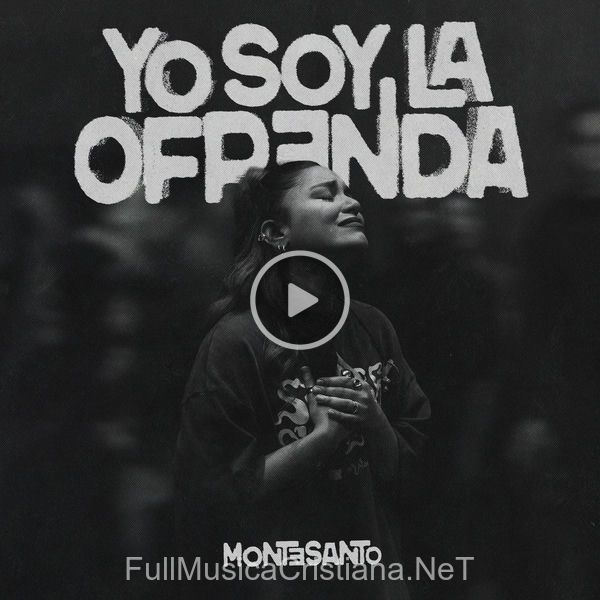 ▷ Yo Soy La Ofrenda (Live) de Montesanto 🎵 Canciones del Album Yo Soy La Ofrenda (Live)