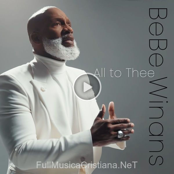 ▷ All To Thee de BeBe Winans 🎵 Canciones del Album All To Thee