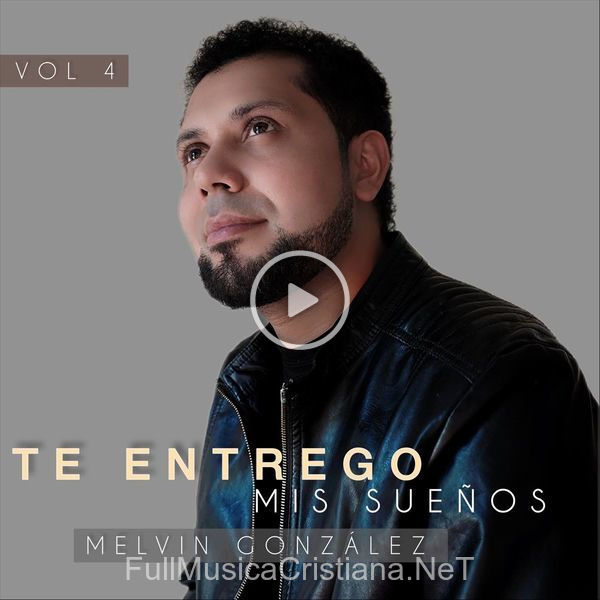 ▷ Te Entrego Mis Sueños, Vol. 4 de Melvin González 🎵 Canciones del Album Te Entrego Mis Sueños, Vol. 4