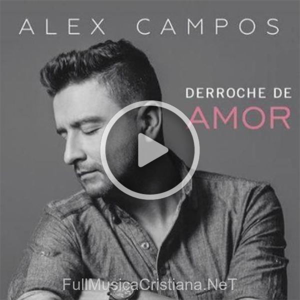 Derroche de Amor de Alex Campos