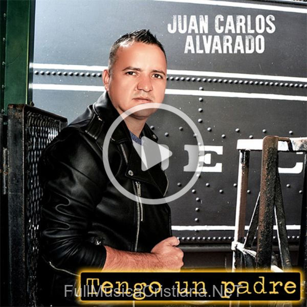Tengo Un Padre de Juan Carlos Alvarado