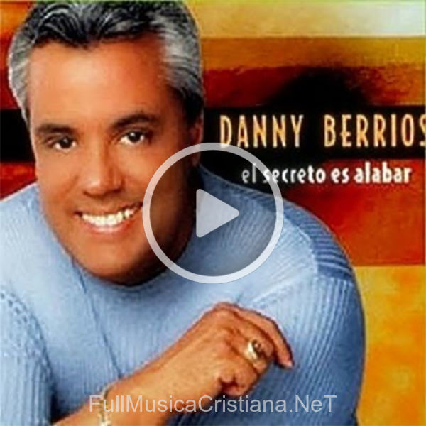 El Secreto Es Alabar de Danny Berrios