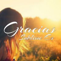 Gracias, Sublime Es