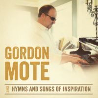 Gordon Mote Sings Hymns And Songs Of Inspiration