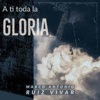 A Ti Toda La Gloria
