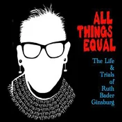 thumbnail image for All Things Equal: The Life & Trials of Ruth Bader Ginsburg