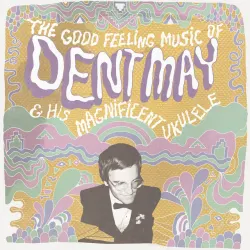 The Good Feeling Music of Dent May & His Magnificent Ukulele