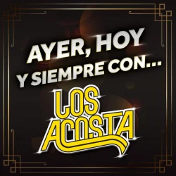 Ayer, Hoy Y Siempre Con… Los Acosta