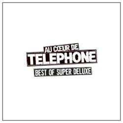 Au coeur de Telephone - Best Of Super Deluxe (Remasterisé en 2015)