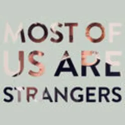 Most of Us Are Strangers