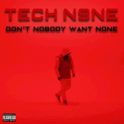 Tech N9ne (Don't Nobody Want None)