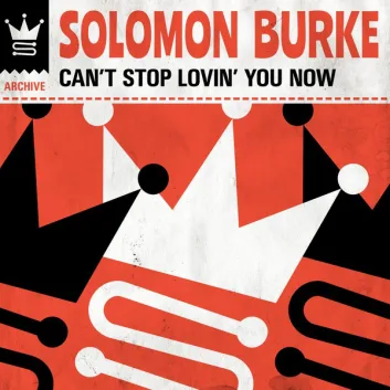 How Much is the Song Can't Stop Lovin' You Now by Solomon Burke Worth? Royalty & Value Breakdown