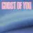 Ghost of You