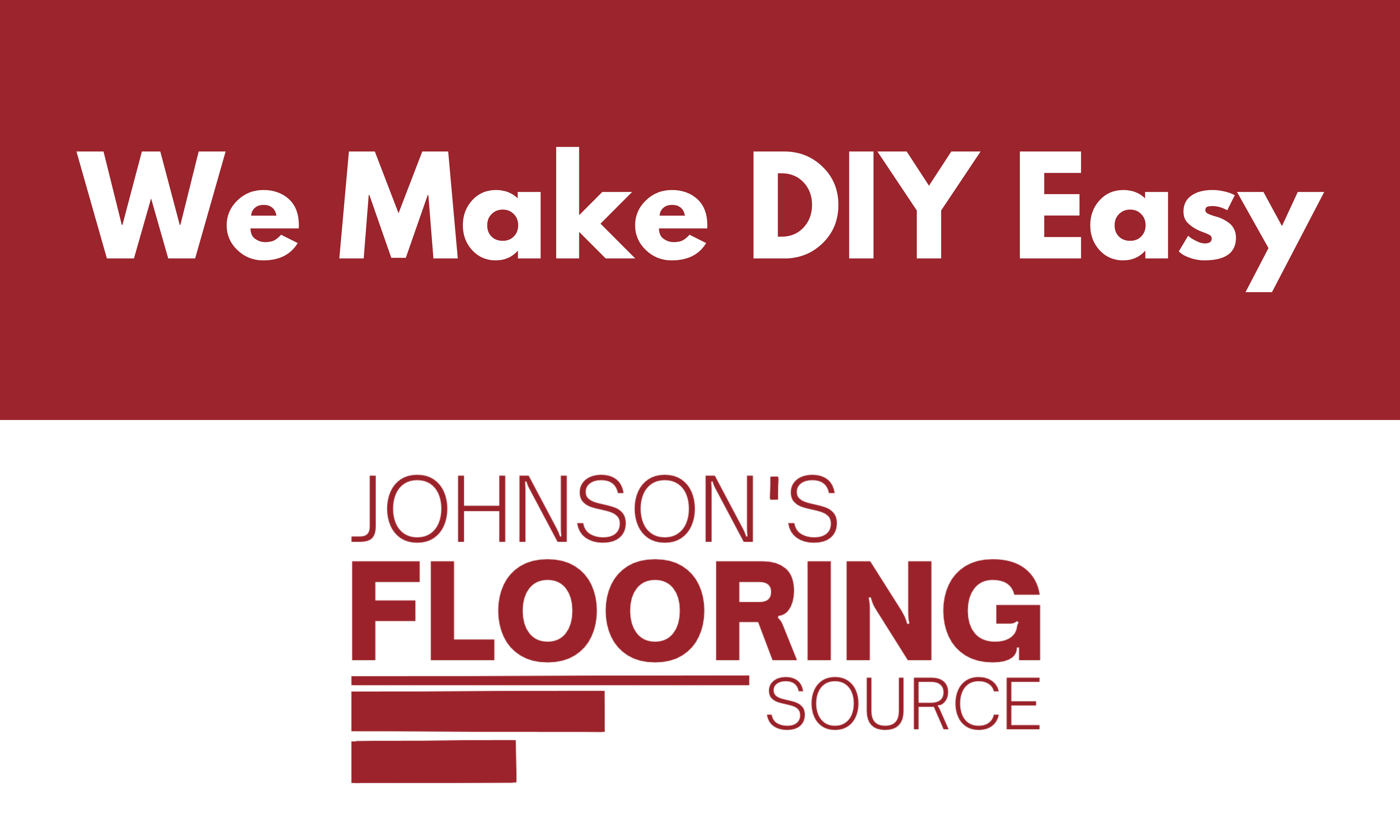 We make DIY easy at Johnson's Flooring