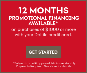 6 months promotional financing available on purchases of $300 or more with your Daltile credit card.