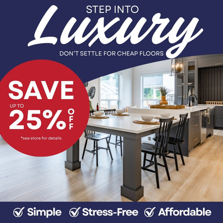 Step into luxury - don't settle for cheap floors. Save up to 25% off. See store for details.