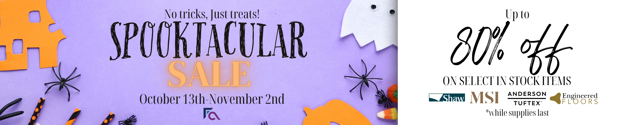 Spooktacular Sale October 13th-November 2nd. Up to 80% Off on select in stock items. Contact us today!