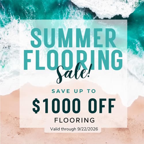 Summer Flooring Sale! Save Up to $1000 Off Flooring. Valid through 9/22/2026