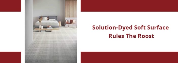Solution-dyed soft surface rules the roost