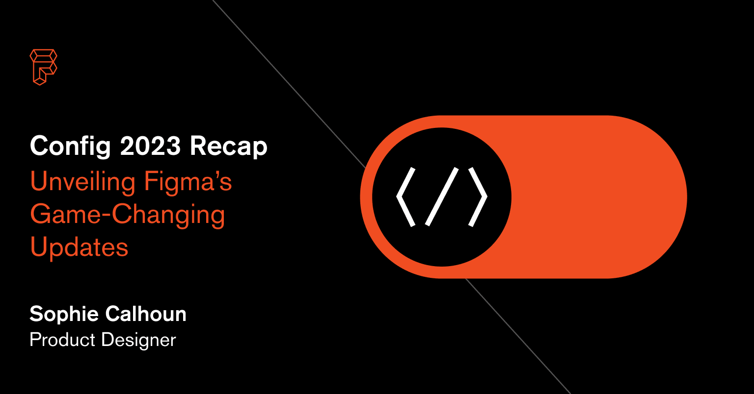 Config 2023 Recap Unveiling Figma S Game Changing Updates Config 2023 Recap Unveiling Figma S Game Changing Updates