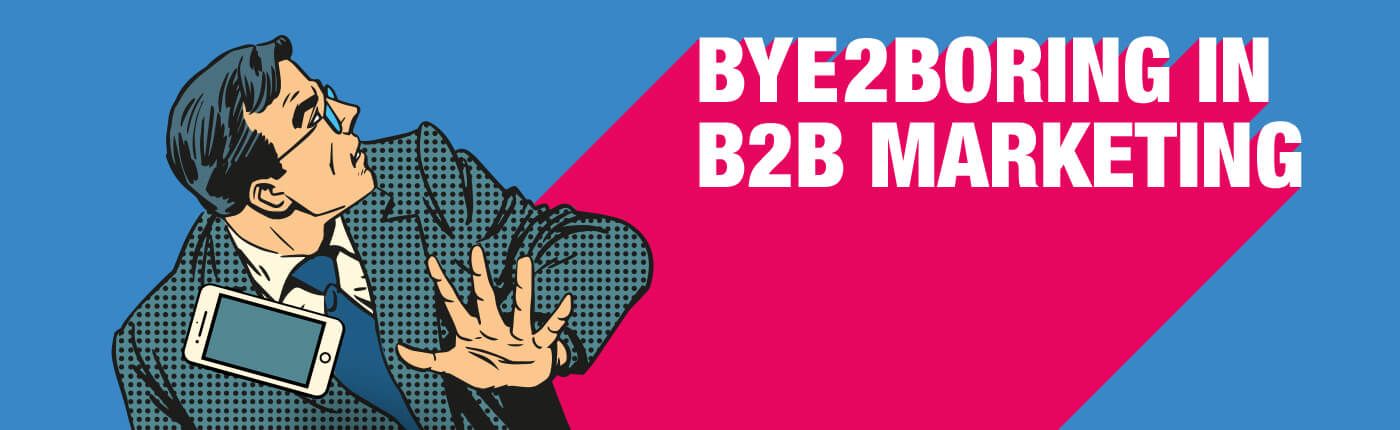 Graphic of a cartoon man in a suit saying bye to boring in B2B marketing