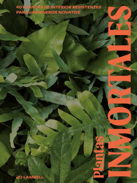 Libro Plantas Inmortales: 40 Plantas de Interior Resistentes para Jardineros Novatos