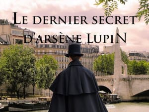 Enquête "Le dernier secret d'Arsène Lupin" à Paris